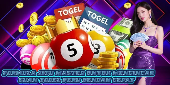 Formula Jitu Master Untuk Mengincar Cuan Togel Peru Dengan Cepat