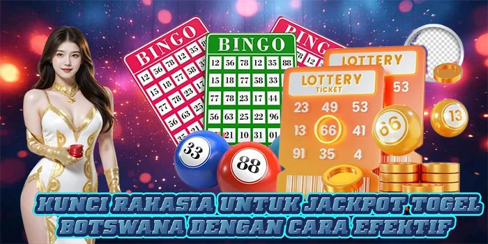 Kunci Rahasia Untuk Jackpot Togel Botswana Dengan Cara Efektif