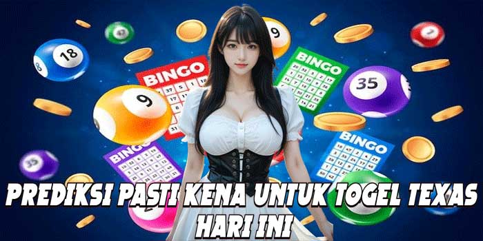 Prediksi Pasti Kena Untuk Togel Texas Hari Ini