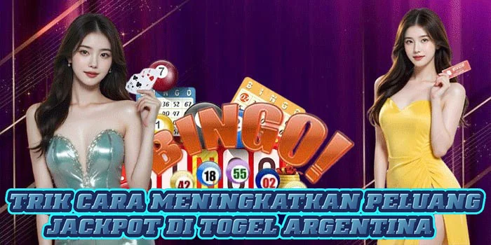 Trik Cara Meningkatkan Peluang Jackpot di Togel Argentina