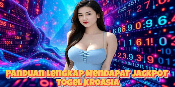 Panduan Lengkap Mendapat Jackpot Togel Kroasia