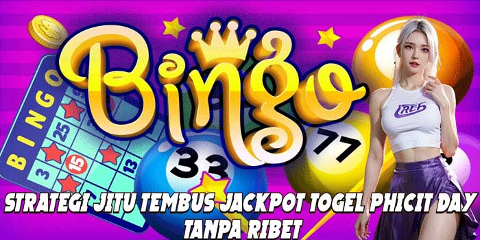 Strategi Jitu Tembus Jackpot Togel Phicit Day Tanpa Ribet